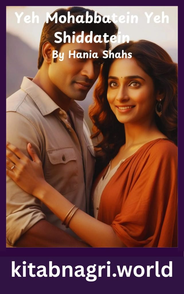 Yeh Mohabbatein Yeh Shiddatein Novel By Hania Shah 1 Yeh Mohabbatein Yeh Shiddatein Novel By Hania Shah