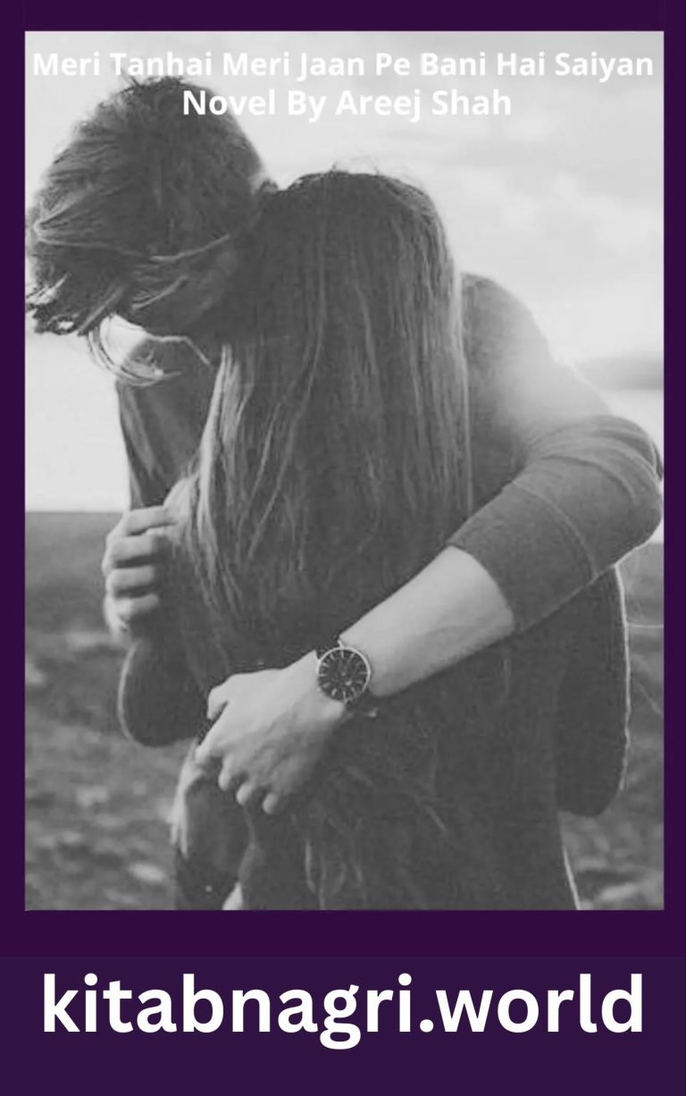 Meri Tanhai Meri Jaan Pe Bani Hai Saiyan Novel By Areej Shah 