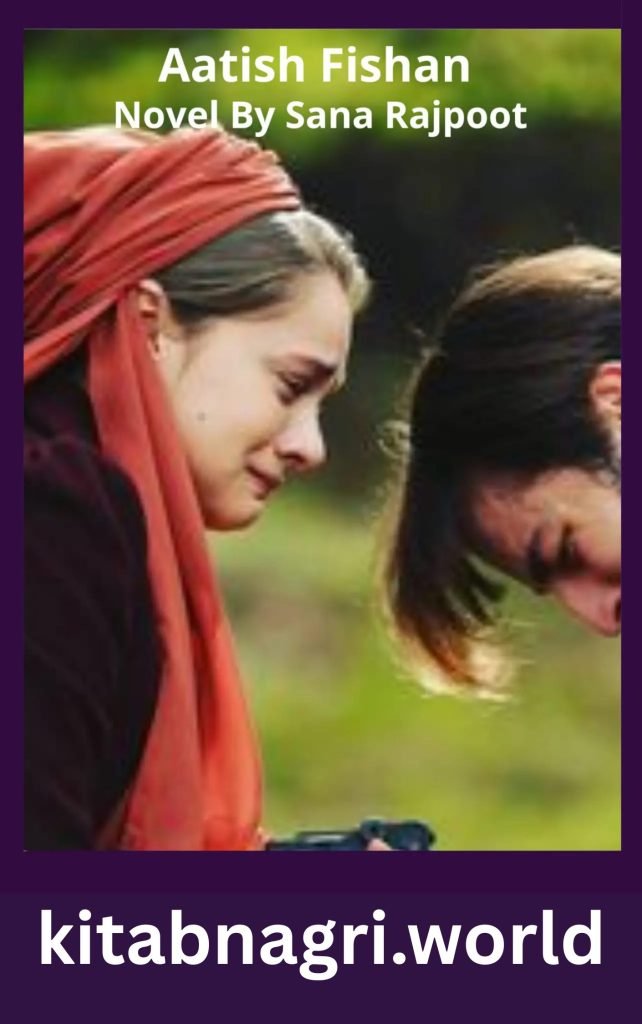 Aatish Fishan Novel By Sana Rajpoot