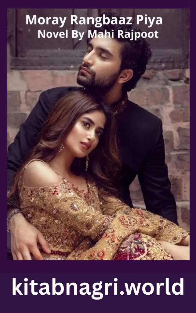 Moray Rangbaaz Piya Novel By Mahi Rajpoot 1 Kaisa Ye Ishq Hai Novel By Noory Baloch