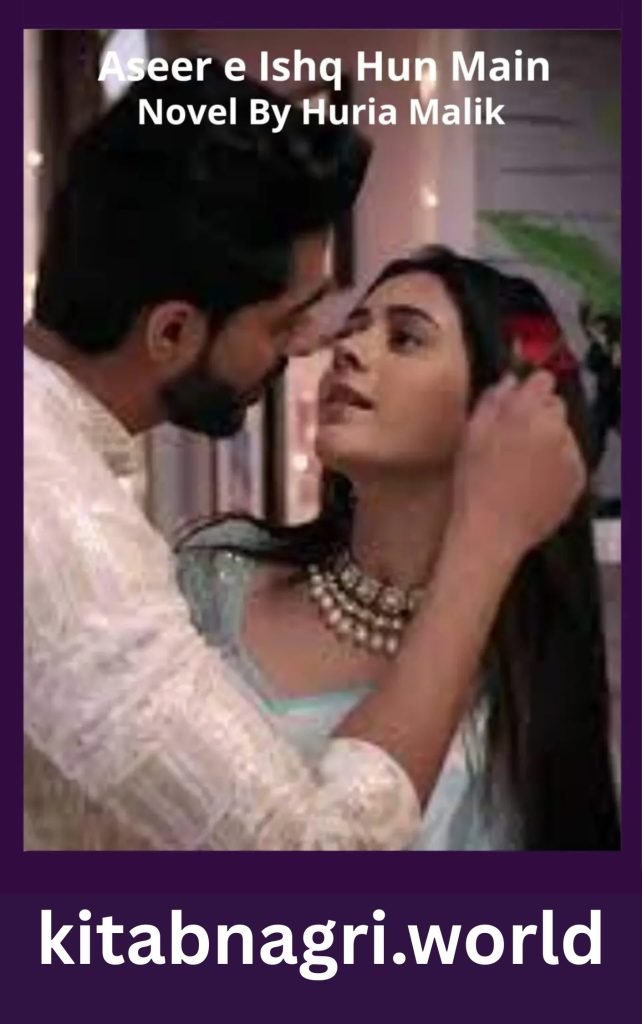 Aseer e Ishq Hun Main Novel By Huria Malik