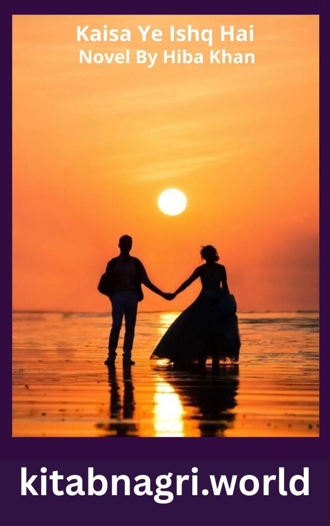 Kaisa Ye Ishq Hai Novel By Hiba Khan