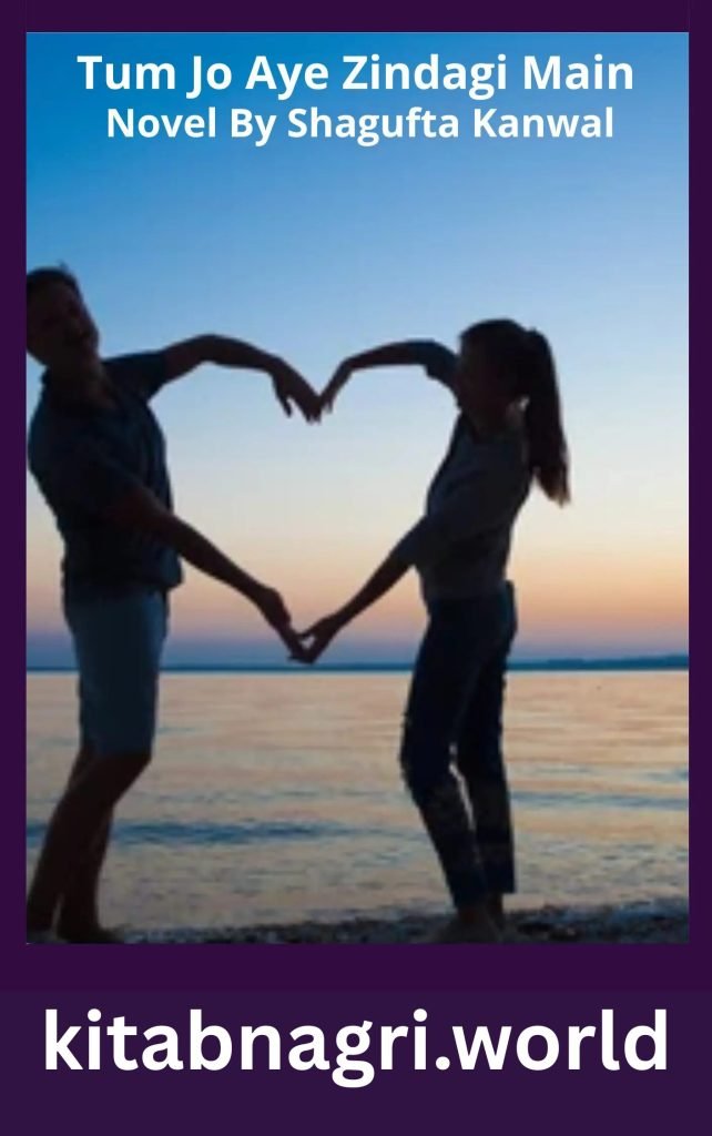 Tum Jo Aye Zindagi Main Novel By Shagufta Kanwal Season 1 and 2 1 Tum Jo Aye Zindagi Main Novel By Shagufta Kanwal Season 1 and 2