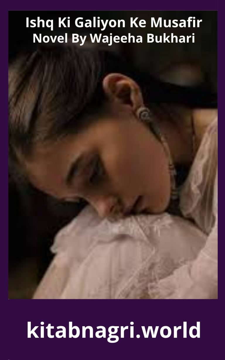 Ishq Ki Galiyon Ke Musafir Novel By Wajeeha Bukhari