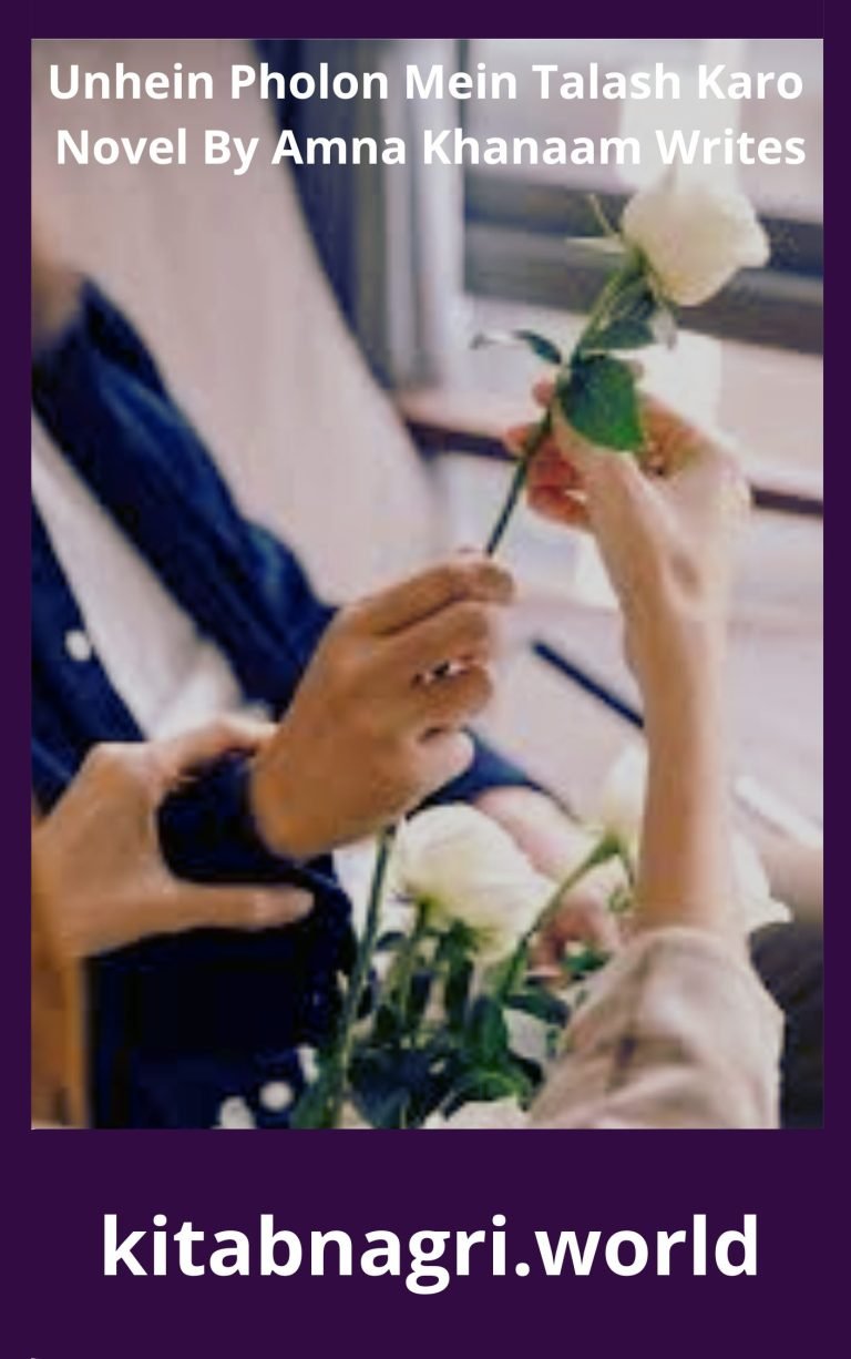 Unhein Pholon Mein Talash Karo Novel By Amna Khanaam Writes